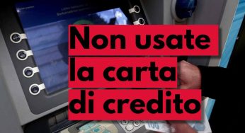 “Non utilizzate la carta di credito” Chi ha i soldi non la usa più, rischio grosso