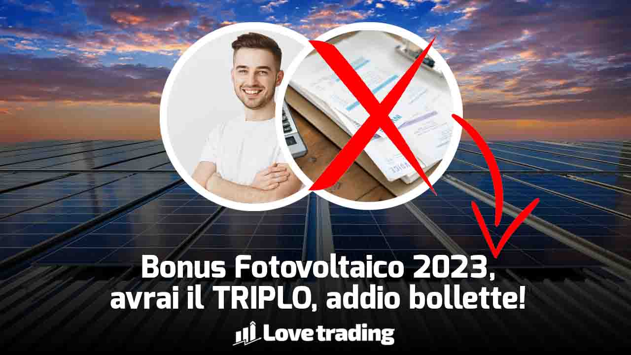 Bonus fotovoltaico 2023: confermato e triplicato, nessuno pagherà più bollette, anche installazione