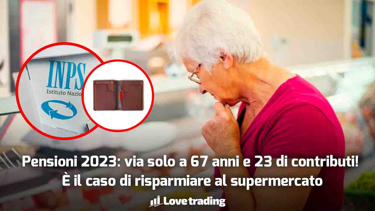 Pensioni 2023: 67 anni e 23 di contributi (più basse) smetti di comprare al supermercato