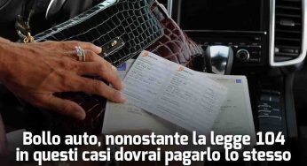 Bollo auto, nonostante la legge 104 in questi casi dovrai pagarlo lo stesso