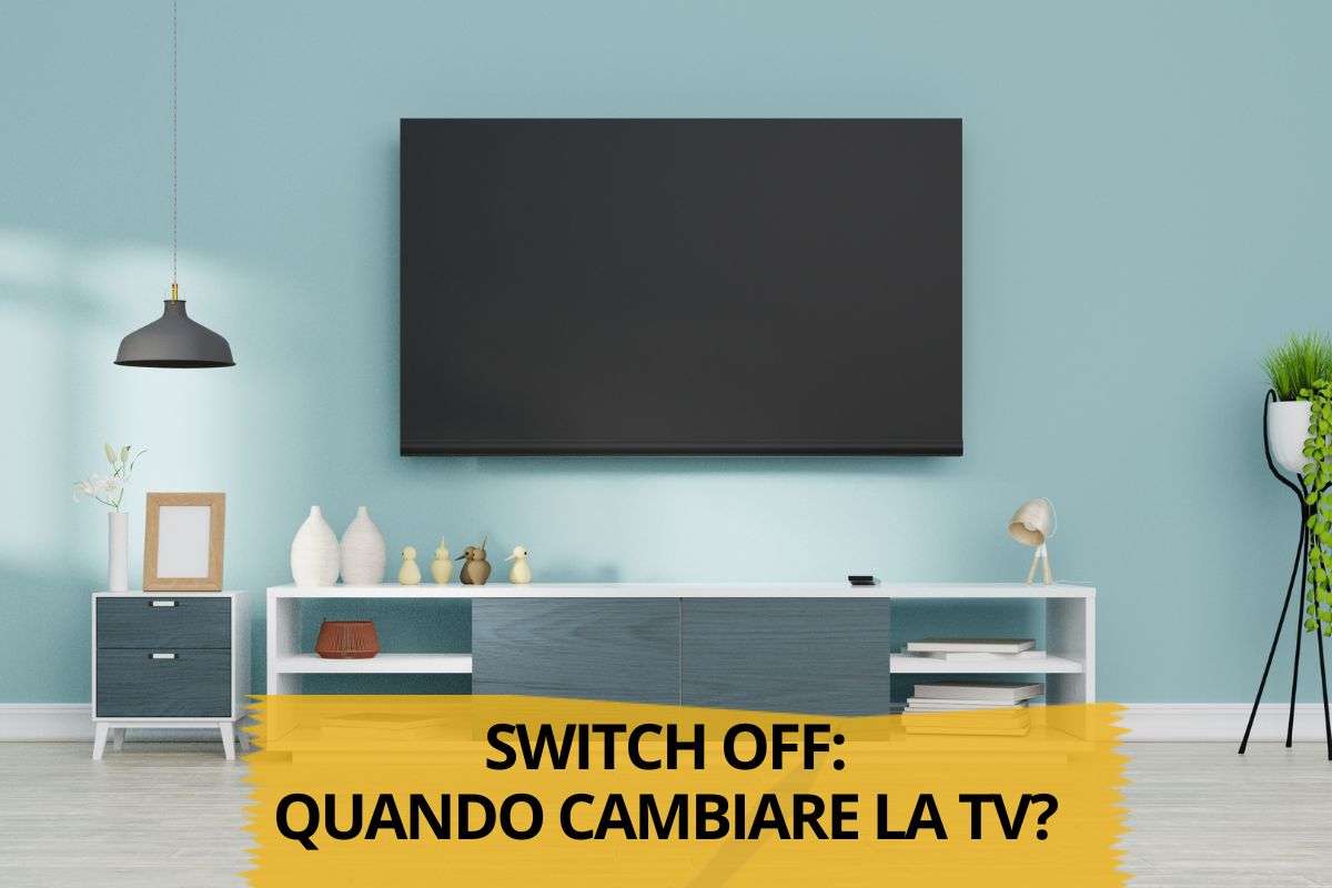 switch off, quando cambiare le tv