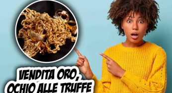 Se vuoi vendere il tuo oro attento a queste truffe: prima devi sapere questo per non farti fregare