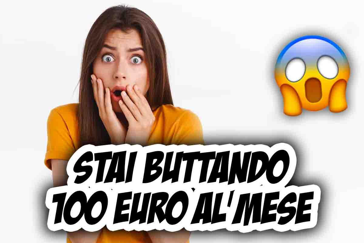 Stai buttando 100 euro al mese